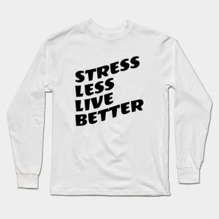 Stress Less Live Better Long Sleeve T-Shirt